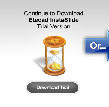 Continue to download Etecad InstaSlide Trial-Version